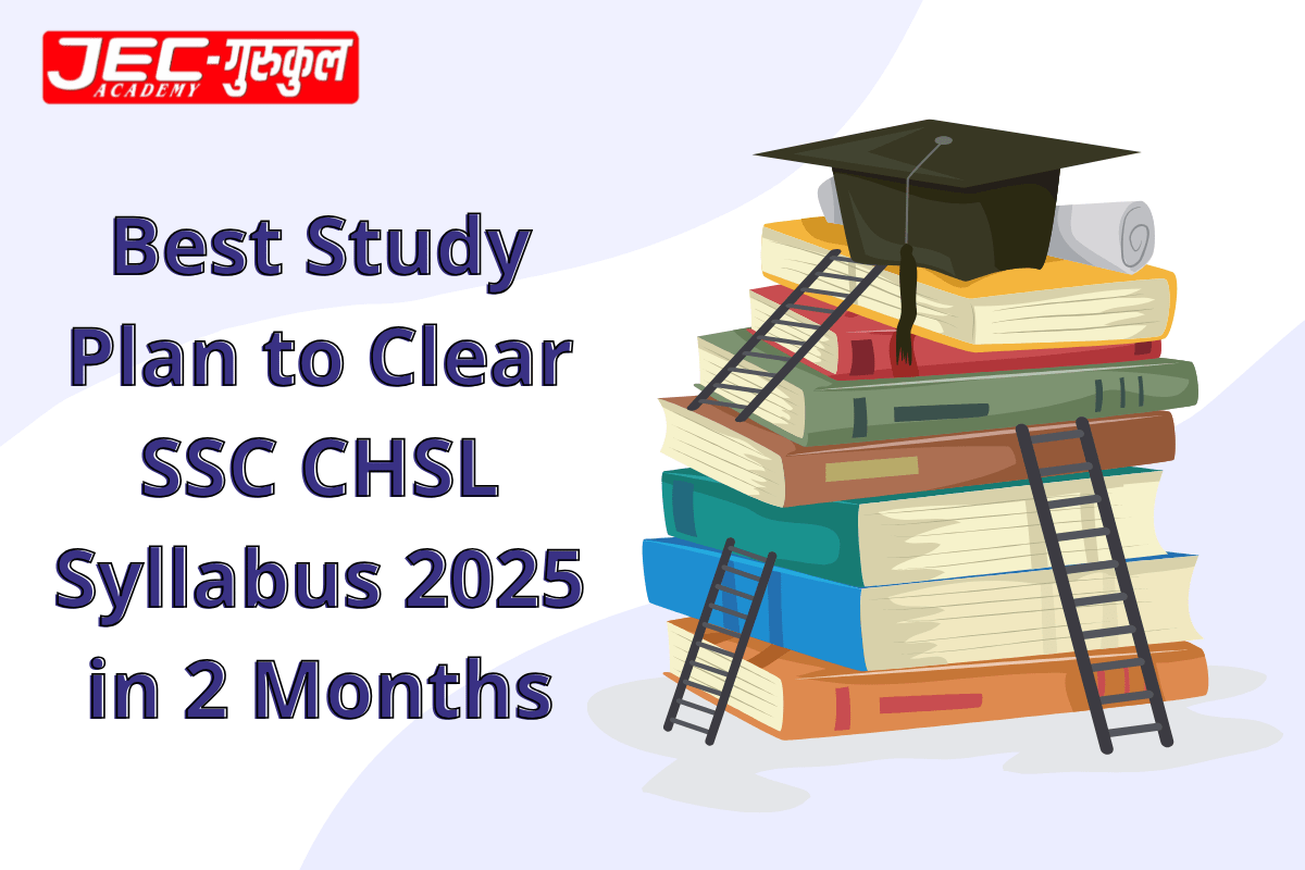 Best Study Plan to Clear SSC CHSL Syllabus 2025 in 2 Months!
